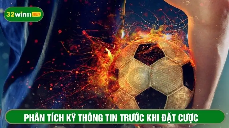 Phân tích kỹ các đội bóng tham gia đối đầu để tăng phán đoán chính xác 