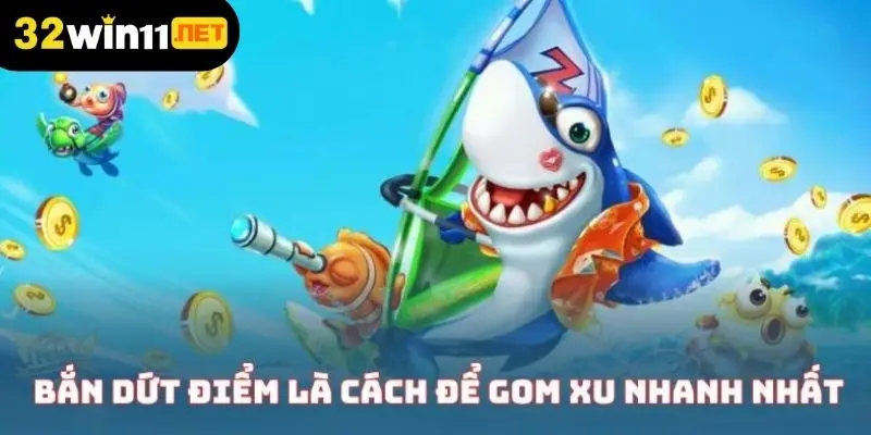 Bắn dứt điểm là cách để người chơi gom xu nhanh nhất