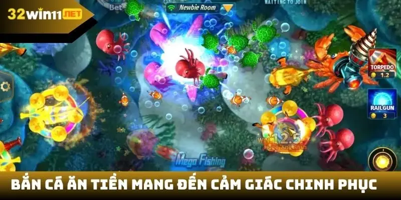 Bắn cá ăn tiền mang đến cảm giác chinh phục